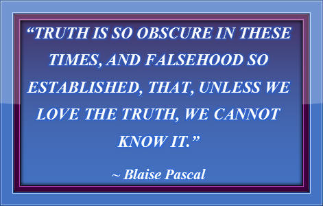 Truth is so Obscure - Blaise Pascal